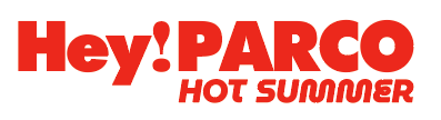 HOT SUMMER Hey! PARCO